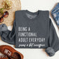 Being A Functional Adult Funny Sweatshirt, Sarcastic College Sweatshirt