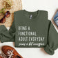 Being A Functional Adult Funny Sweatshirt, Sarcastic College Sweatshirt