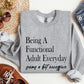 Being A Functional Adult Everyday Funny Sweatshirt, Sarcastic College Sweatshirt