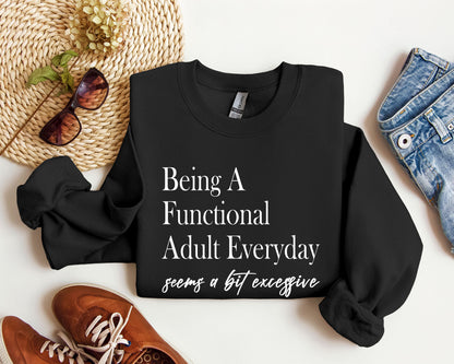 Being A Functional Adult Everyday Funny Sweatshirt, Sarcastic College Sweatshirt
