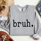 Bruh Funny Sweatshirt, Sarcastic College Sweatshirt