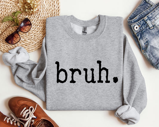 Bruh Funny Sweatshirt, Sarcastic College Sweatshirt