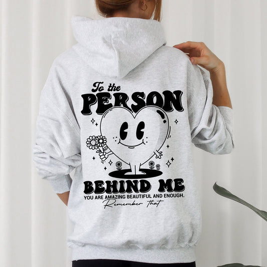 To The Person Behind Me, Heart, Positivity, Kindness, Mental Health, Hooded Sweatshirt, Hoodie