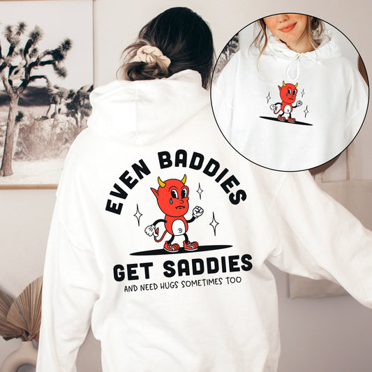 Even Baddies Get Saddies, Positivity, Kindness, Mental Health, Hooded Sweatshirt, Hoodie