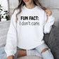 Fun Fact I Don't Care Sweatshirt, Sarcastic College Sweatshirt
