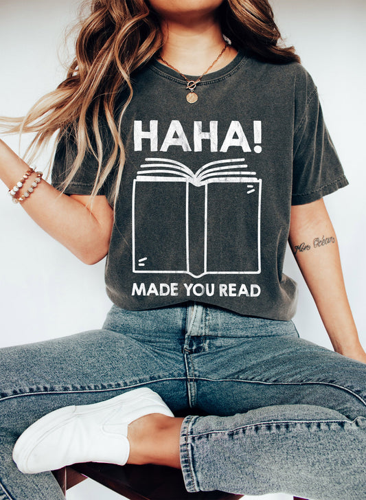 Haha! Made You Read Funny Teacher Comfort Colors Tshirt