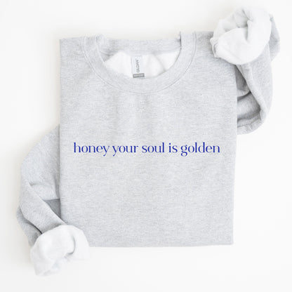 Honey Your Soul Is Golden Sweatshirt