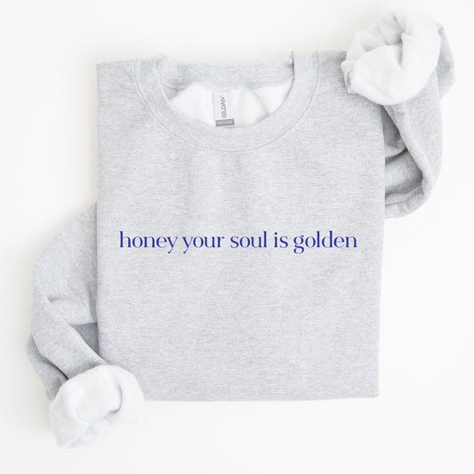 Honey Your Soul Is Golden Sweatshirt