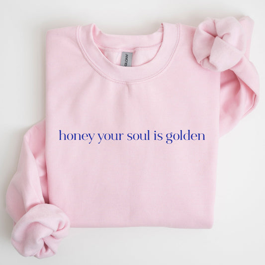 Honey Your Soul Is Golden Sweatshirt