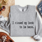 I Closed My Book Funny Sweatshirt, Sarcastic College Sweatshirt
