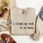 I Closed My Book Funny Sweatshirt, Sarcastic College Sweatshirt