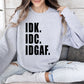 Idk Idc Idgaf Funny Sweatshirt, Sarcastic College Sweatshirt