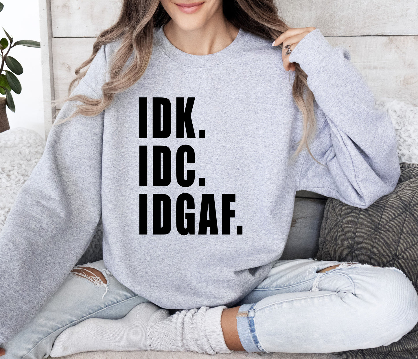 Idk Idc Idgaf Funny Sweatshirt, Sarcastic College Sweatshirt