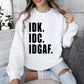 Idk Idc Idgaf Funny Sweatshirt, Sarcastic College Sweatshirt
