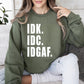 Idk Idc Idgaf Funny Sweatshirt, Sarcastic College Sweatshirt