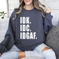 Idk Idc Idgaf Funny Sweatshirt, Sarcastic College Sweatshirt