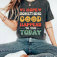 I Hope Something Good Happens To You Today Comfort Colors Tshirt