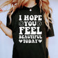 I Hope You Feel Beautiful Today Comfort Colors Tshirt