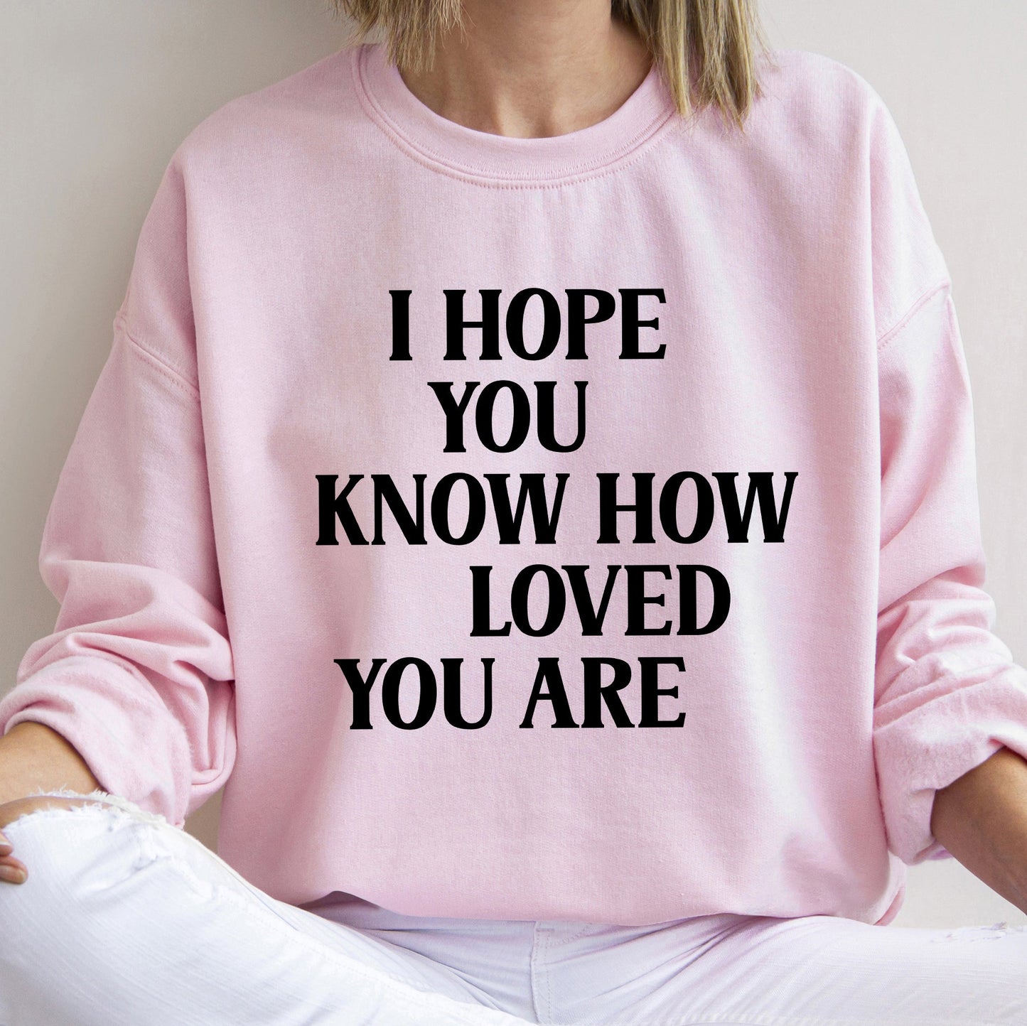 I Hope You Know How Loved You Are, Retro, Positivity, Kindness, Mental Health, Sweatshirt