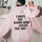 I Hope You Know How Loved You Are, Positivity, Kindness, Mental Health, Hooded Sweatshirt, Hoodie