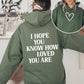 I Hope You Know How Loved You Are, Positivity, Kindness, Mental Health, Hooded Sweatshirt, Hoodie
