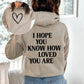 I Hope You Know How Loved You Are, Positivity, Kindness, Mental Health, Hooded Sweatshirt, Hoodie