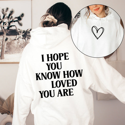 I Hope You Know How Loved You Are, Positivity, Kindness, Mental Health, Hooded Sweatshirt, Hoodie