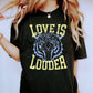 Love Is Louder Tiger Comfort Colors Tshirt