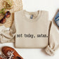 Not Today Satan Funny Sweatshirt, Sarcastic College Sweatshirt