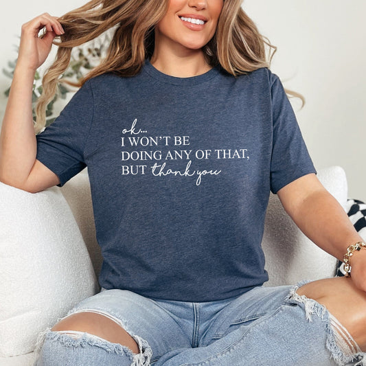 Ok I Won't Be Doing Any Of That But Thank You, Schitts, Alexis, David, TV Show, Super Soft Tshirt