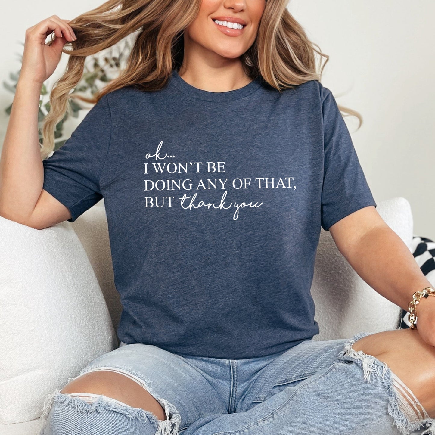 Ok I Won't Be Doing Any Of That But Thank You, Schitts, Alexis, David, TV Show, Super Soft Tshirt