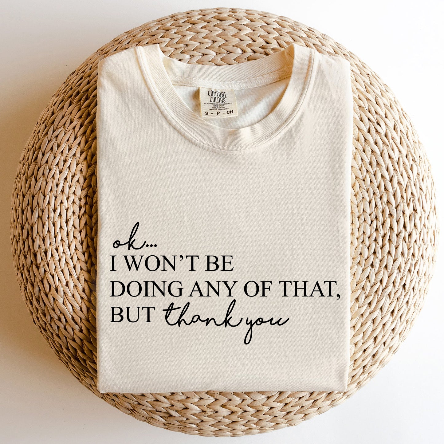 Ok I Won't Be Doing Any Of That But Thank You, Schitts, Alexis, David, Show, Comfort Colors Tshirt