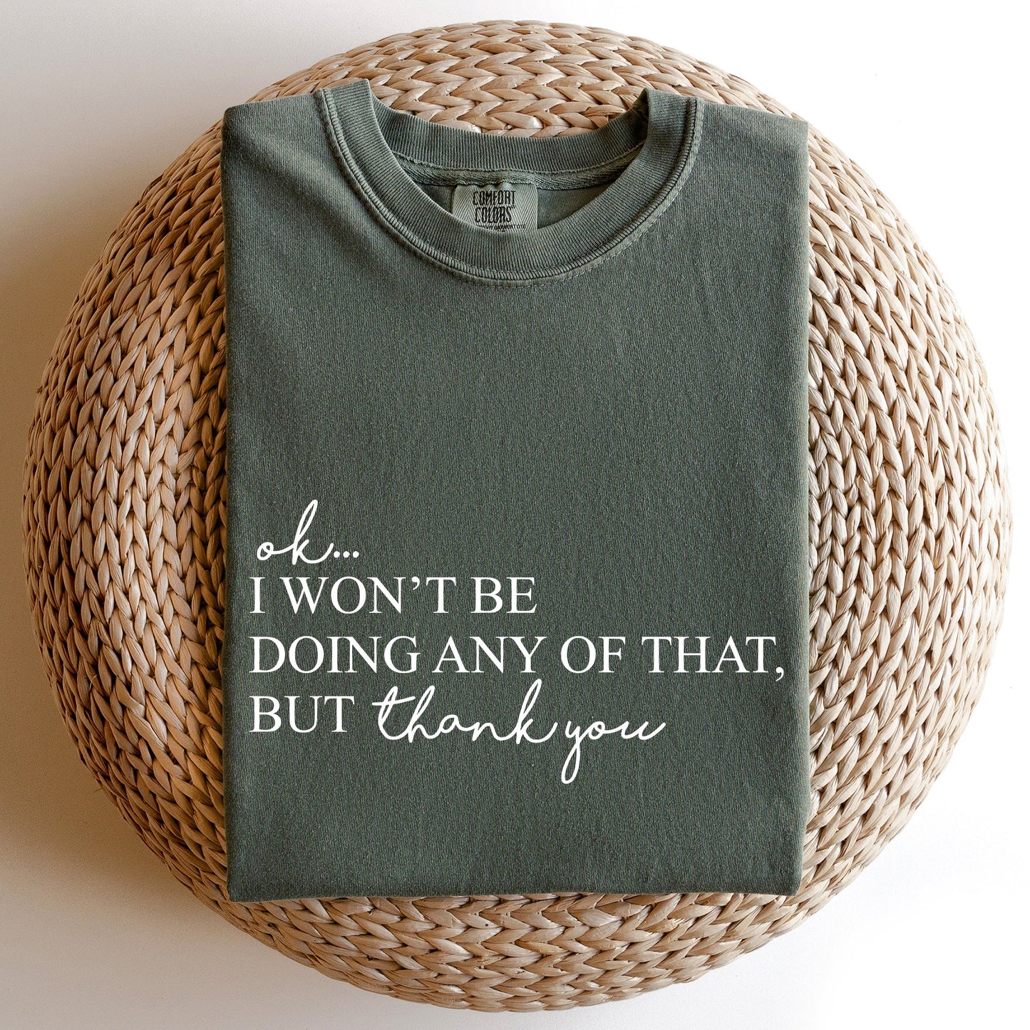 Ok I Won't Be Doing Any Of That But Thank You, Schitts, Alexis, David, Show, Comfort Colors Tshirt