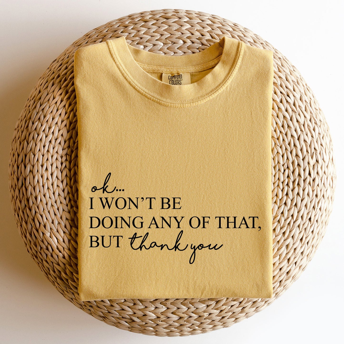 Ok I Won't Be Doing Any Of That But Thank You, Schitts, Alexis, David, Show, Comfort Colors Tshirt