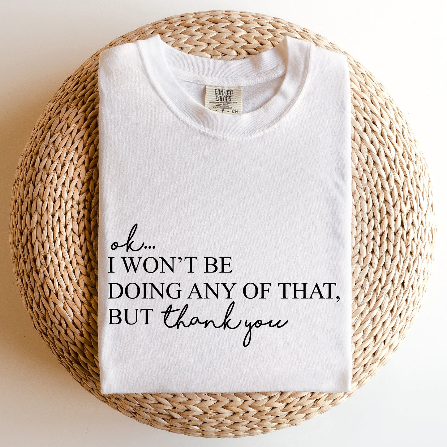 Ok I Won't Be Doing Any Of That But Thank You, Schitts, Alexis, David, Show, Comfort Colors Tshirt