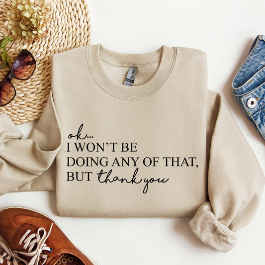 Ok I Won't Be Doing Any Of That But Thank You, Schitts, Alexis, David, Show, Sweatshirt